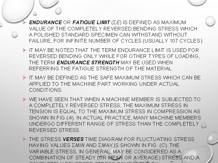 Ø ENDURANCE OR FATIGUE LIMIT (ΣE) IS DEFINED AS MAXIMUM VALUE OF THE COMPLETELY