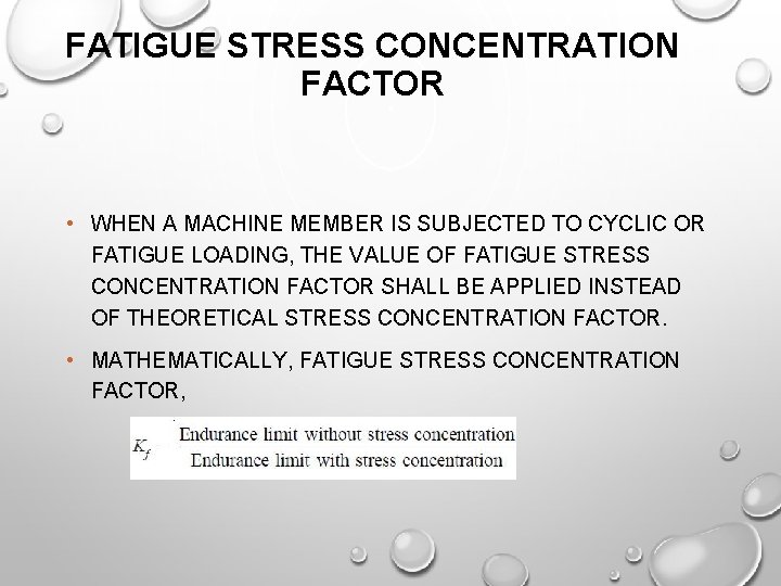 FATIGUE STRESS CONCENTRATION FACTOR • WHEN A MACHINE MEMBER IS SUBJECTED TO CYCLIC OR