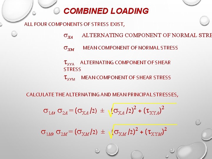 COMBINED LOADING ALL FOUR COMPONENTS OF STRESS EXIST, XA ALTERNATING COMPONENT OF NORMAL STRE