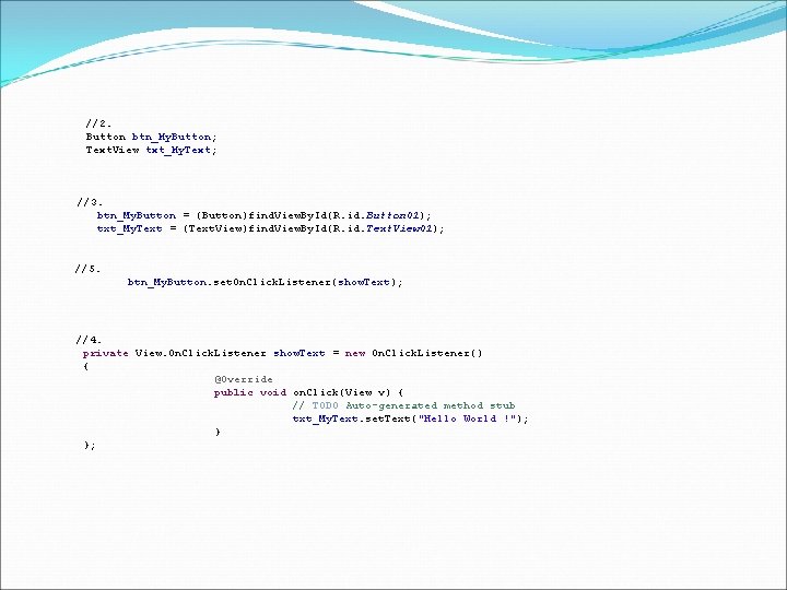//2. Button btn_My. Button; Text. View txt_My. Text; //3. btn_My. Button = (Button)find. View.