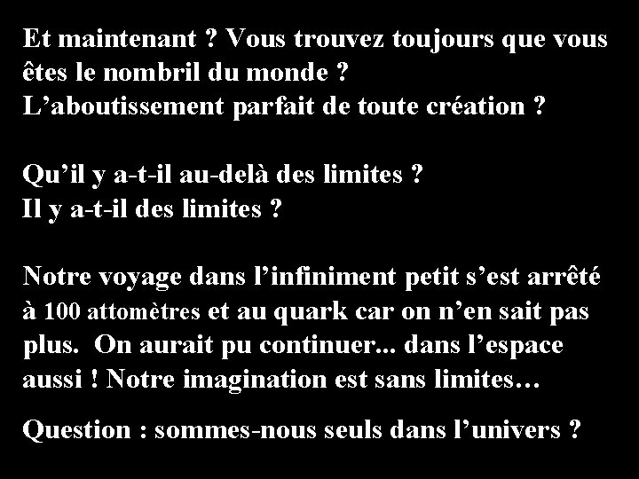 Et maintenant ? Vous trouvez toujours que vous êtes le nombril du monde ?