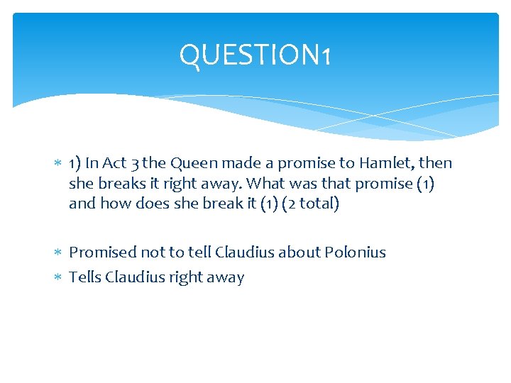 QUESTION 1 1) In Act 3 the Queen made a promise to Hamlet, then