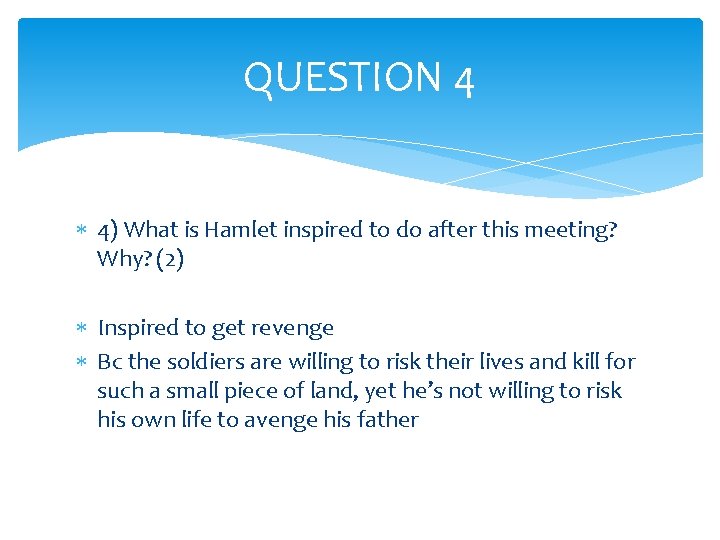 QUESTION 4 4) What is Hamlet inspired to do after this meeting? Why? (2)