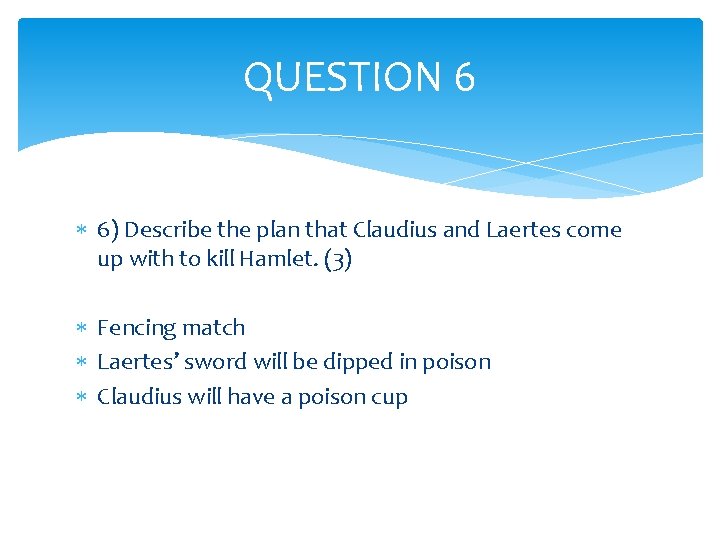 QUESTION 6 6) Describe the plan that Claudius and Laertes come up with to