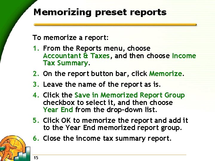 Memorizing preset reports To memorize a report: 1. From the Reports menu, choose Accountant
