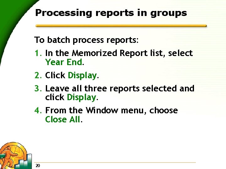 Processing reports in groups To batch process reports: 1. In the Memorized Report list,