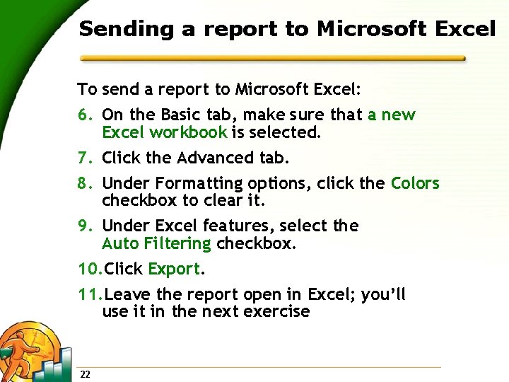 Sending a report to Microsoft Excel To send a report to Microsoft Excel: 6.