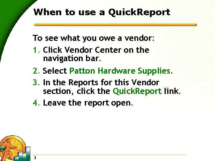 When to use a Quick. Report To see what you owe a vendor: 1.