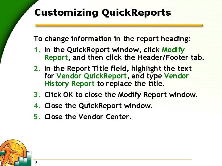 Customizing Quick. Reports To change information in the report heading: 1. In the Quick.