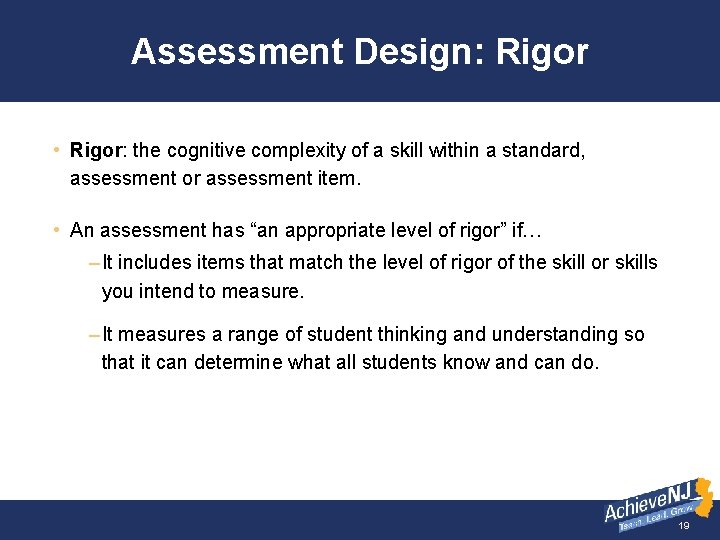 Assessment Design: Rigor • Rigor: the cognitive complexity of a skill within a standard,