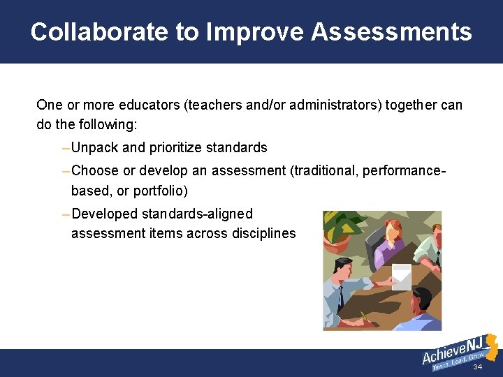 Collaborate to Improve Assessments One or more educators (teachers and/or administrators) together can do