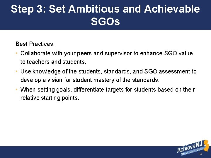 Step 3: Set Ambitious and Achievable SGOs Best Practices: • Collaborate with your peers