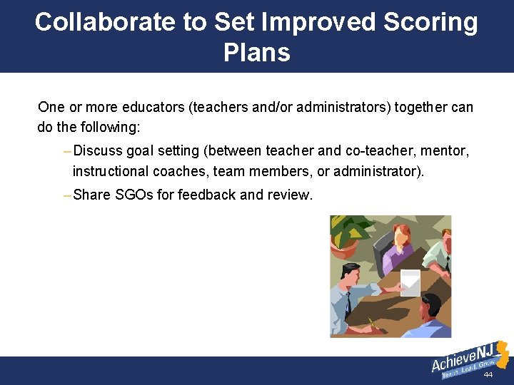 Collaborate to Set Improved Scoring Plans One or more educators (teachers and/or administrators) together