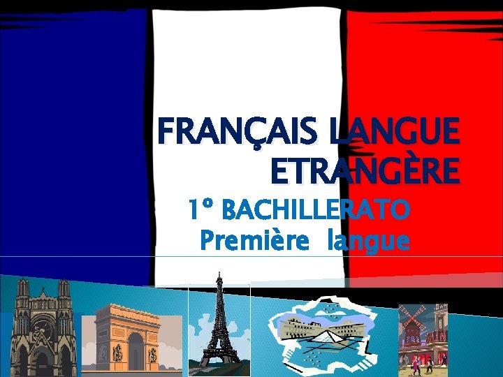 FRANÇAIS LANGUE ETRANGÈRE 1º BACHILLERATO Première langue 