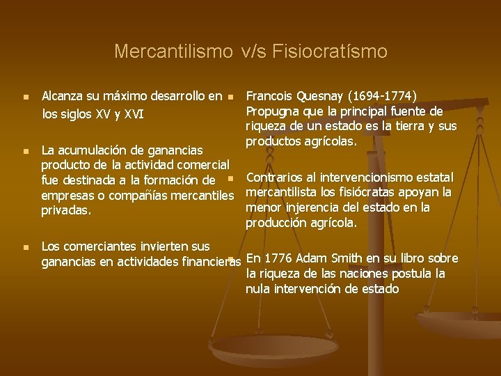 Mercantilismo v/s Fisiocratísmo Alcanza su máximo desarrollo en los siglos XV y XVI n