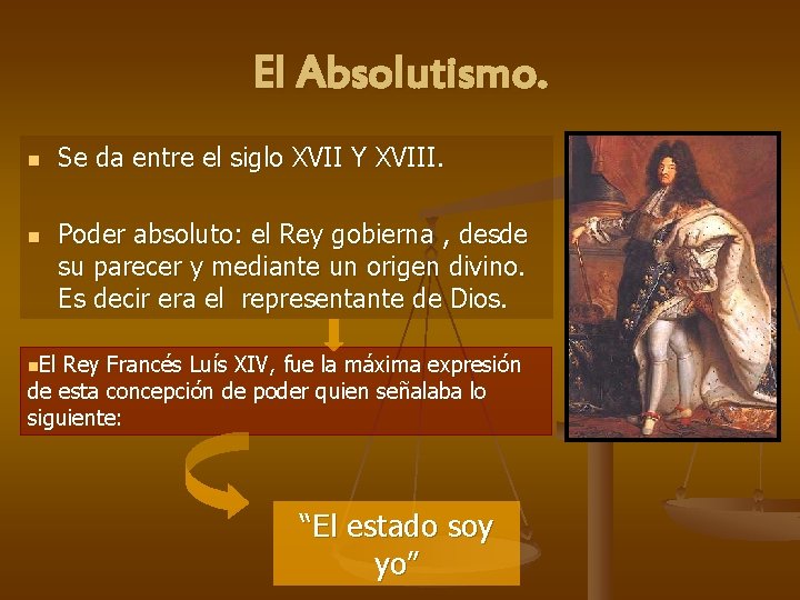 El Absolutismo. n n Se da entre el siglo XVII Y XVIII. Poder absoluto: