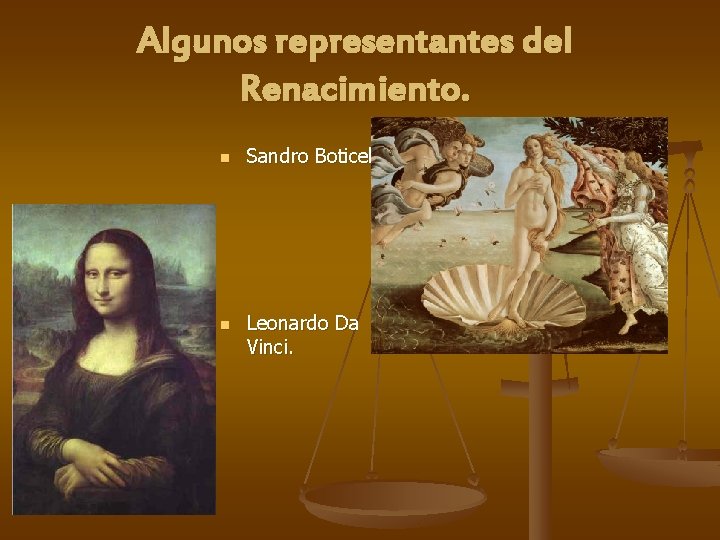 Algunos representantes del Renacimiento. n Sandro Boticelli. n Leonardo Da Vinci. 