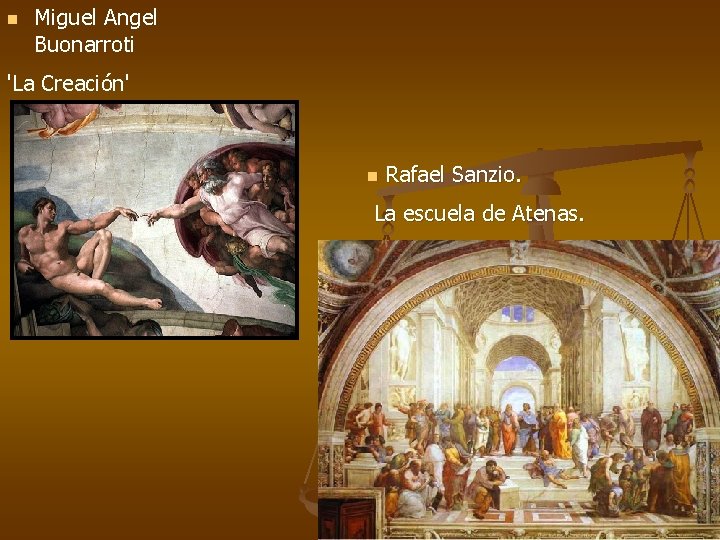 n Miguel Angel Buonarroti 'La Creación' n Rafael Sanzio. La escuela de Atenas. 