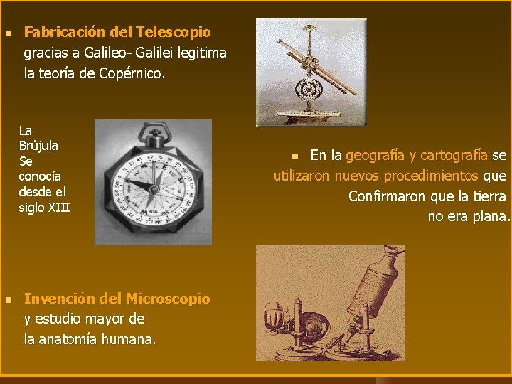 n Fabricación del Telescopio gracias a Galileo- Galilei legitima la teoría de Copérnico. La