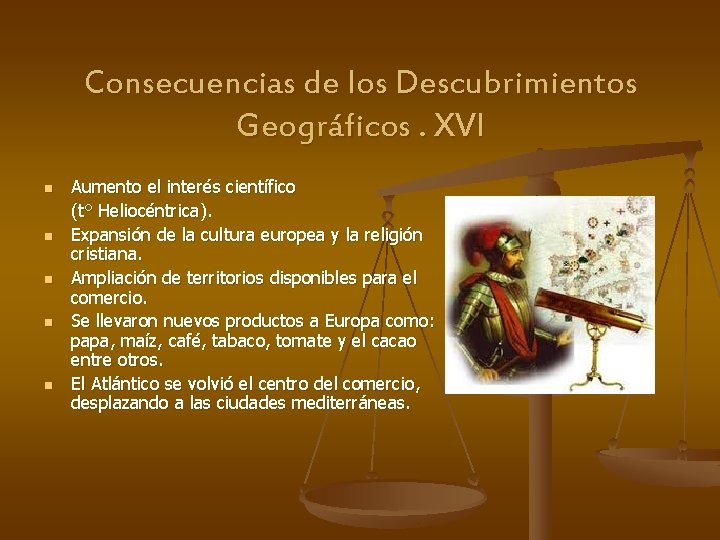 Consecuencias de los Descubrimientos Geográficos. XVI n n n Aumento el interés científico (t°