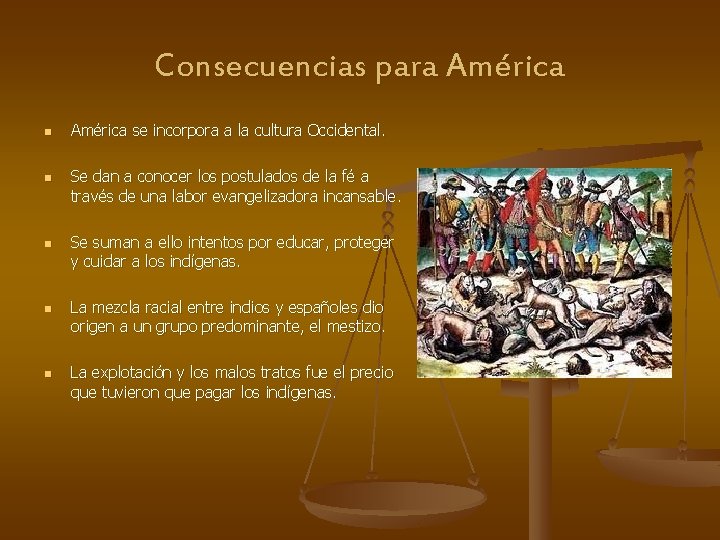 Consecuencias para América n n n América se incorpora a la cultura Occidental. Se