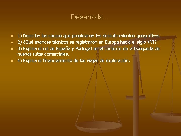 Desarrolla… n n 1) Describe las causas que propiciaron los descubrimientos geográficos. 2) ¿Qué