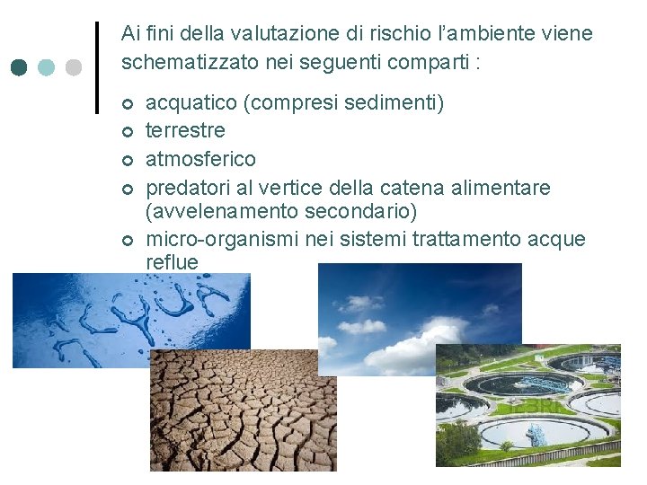 Ai fini della valutazione di rischio l’ambiente viene schematizzato nei seguenti comparti : ¢ Ai fini della valutazione di rischio l’ambiente viene schematizzato nei seguenti comparti : ¢