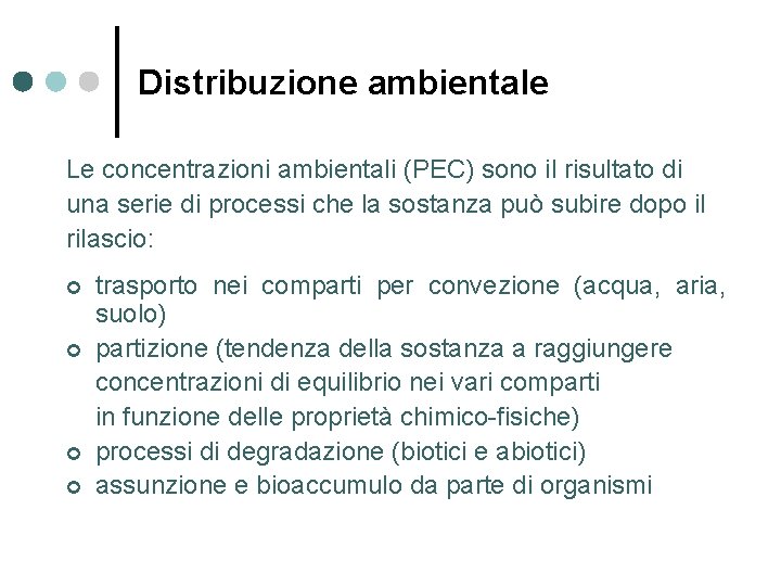 Distribuzione ambientale Le concentrazioni ambientali (PEC) sono il risultato di una serie di processi