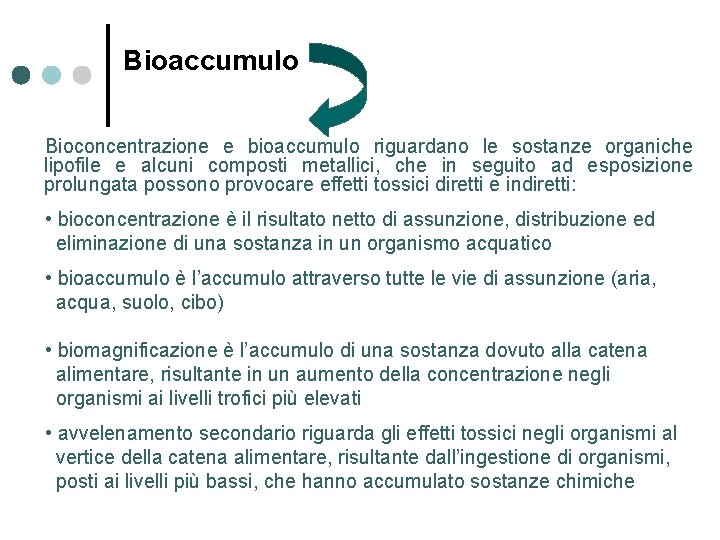 Bioaccumulo Bioconcentrazione e bioaccumulo riguardano le sostanze organiche lipofile e alcuni composti metallici, che