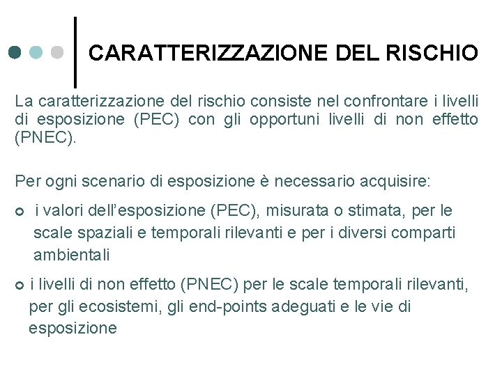 CARATTERIZZAZIONE DEL RISCHIO La caratterizzazione del rischio consiste nel confrontare i livelli di esposizione