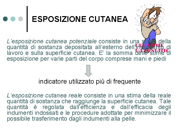 ESPOSIZIONE CUTANEA L’esposizione cutanea potenziale consiste in una stima della quantità di sostanza depositata