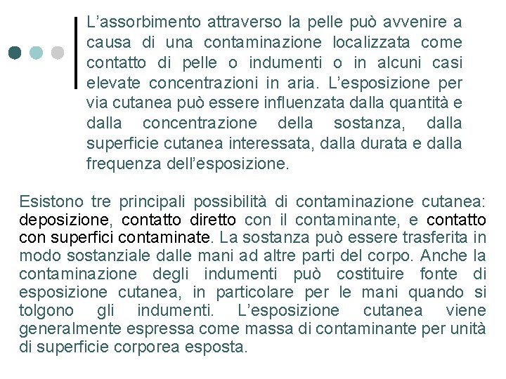 L’assorbimento attraverso la pelle può avvenire a causa di una contaminazione localizzata come contatto