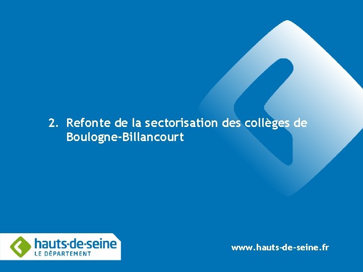 2. Refonte de la sectorisation des collèges de Boulogne-Billancourt www. hauts-de-seine. fr 