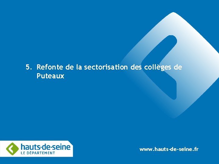 5. Refonte de la sectorisation des collèges de Puteaux www. hauts-de-seine. fr 