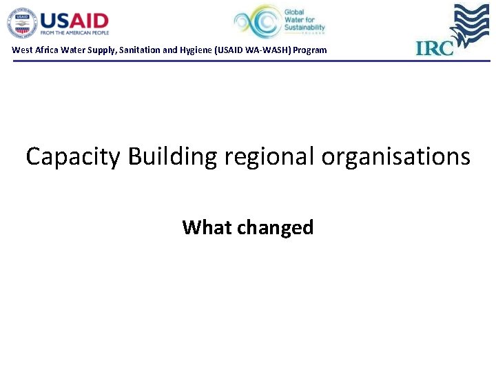 West Africa Water Supply, Sanitation and Hygiene (USAID WA-WASH) Program Capacity Building regional organisations West Africa Water Supply, Sanitation and Hygiene (USAID WA-WASH) Program Capacity Building regional organisations