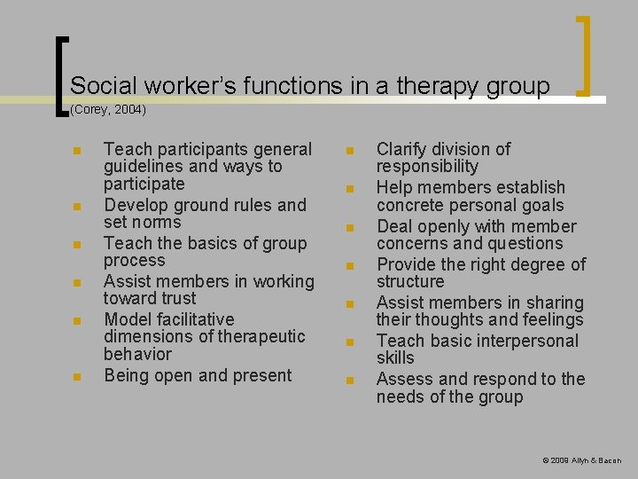 Social worker’s functions in a therapy group (Corey, 2004) n n n Teach participants Social worker’s functions in a therapy group (Corey, 2004) n n n Teach participants