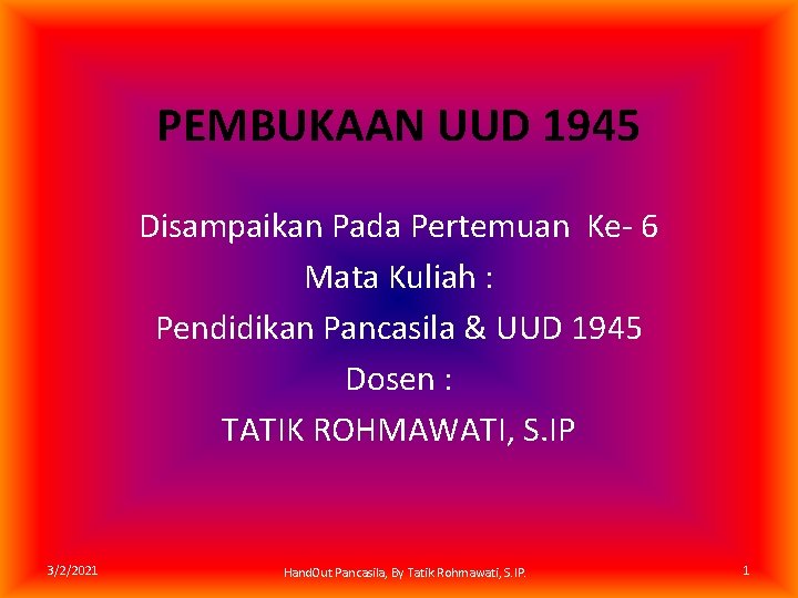 PEMBUKAAN UUD 1945 Disampaikan Pada Pertemuan Ke- 6 Mata Kuliah : Pendidikan Pancasila &