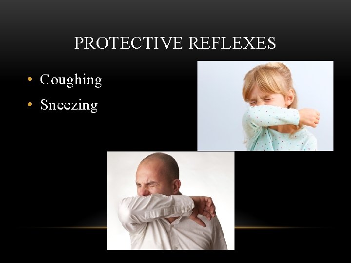 PROTECTIVE REFLEXES • Coughing • Sneezing 