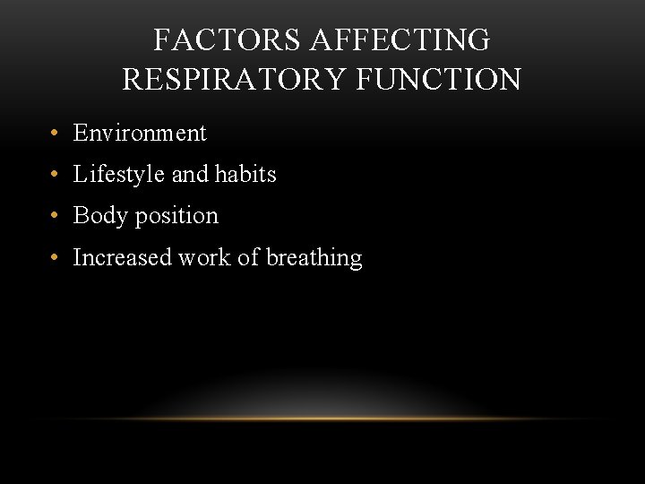 FACTORS AFFECTING RESPIRATORY FUNCTION • Environment • Lifestyle and habits • Body position •