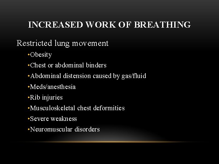 INCREASED WORK OF BREATHING Restricted lung movement • Obesity • Chest or abdominal binders