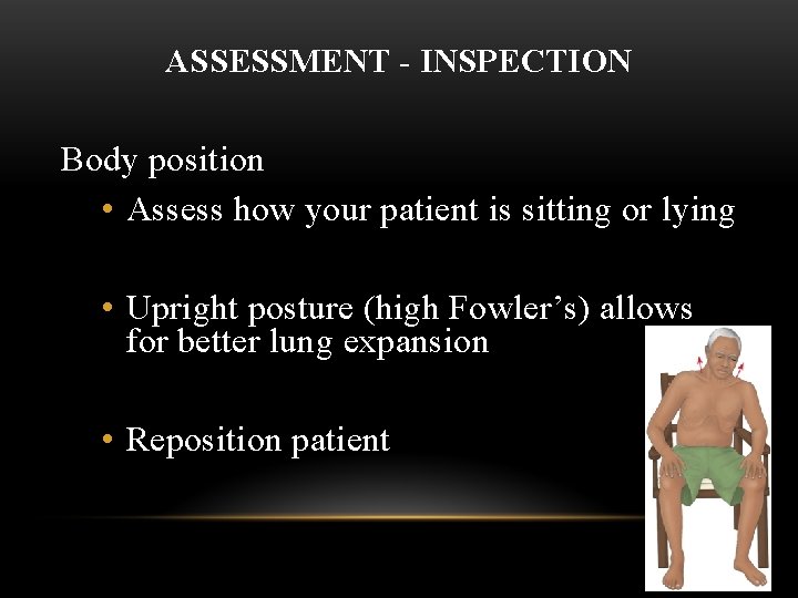 ASSESSMENT - INSPECTION Body position • Assess how your patient is sitting or lying