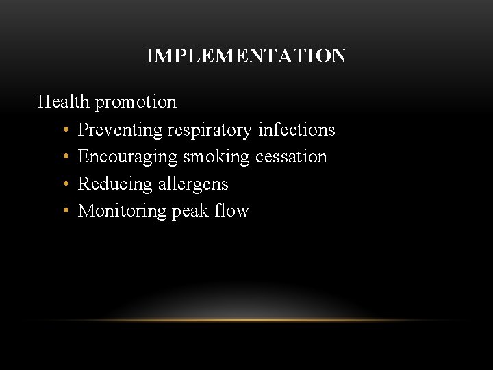 IMPLEMENTATION Health promotion • Preventing respiratory infections • Encouraging smoking cessation • Reducing allergens