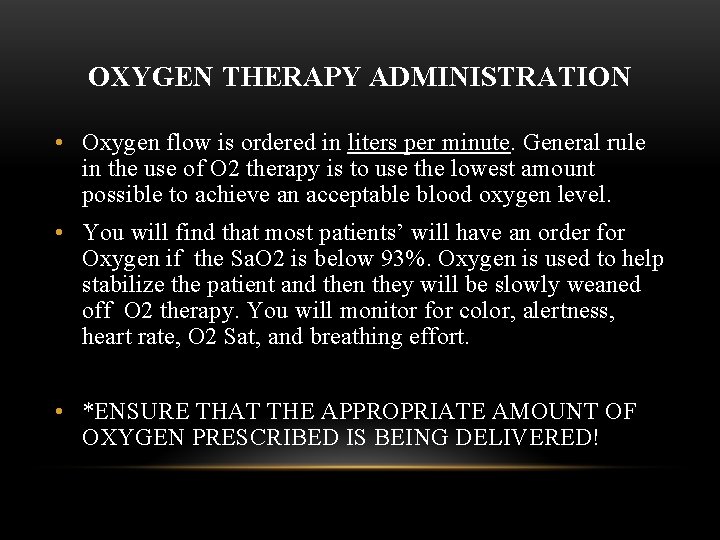 OXYGEN THERAPY ADMINISTRATION • Oxygen flow is ordered in liters per minute. General rule