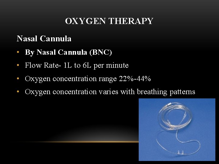 OXYGEN THERAPY Nasal Cannula • By Nasal Cannula (BNC) • Flow Rate- 1 L