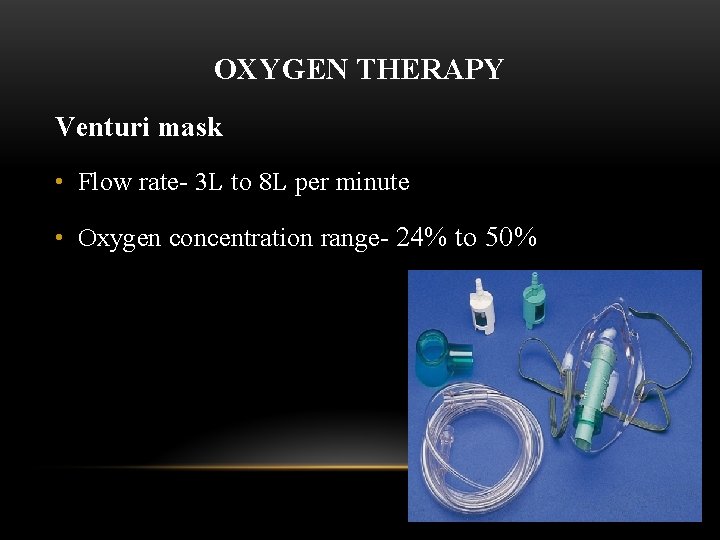 OXYGEN THERAPY Venturi mask • Flow rate- 3 L to 8 L per minute