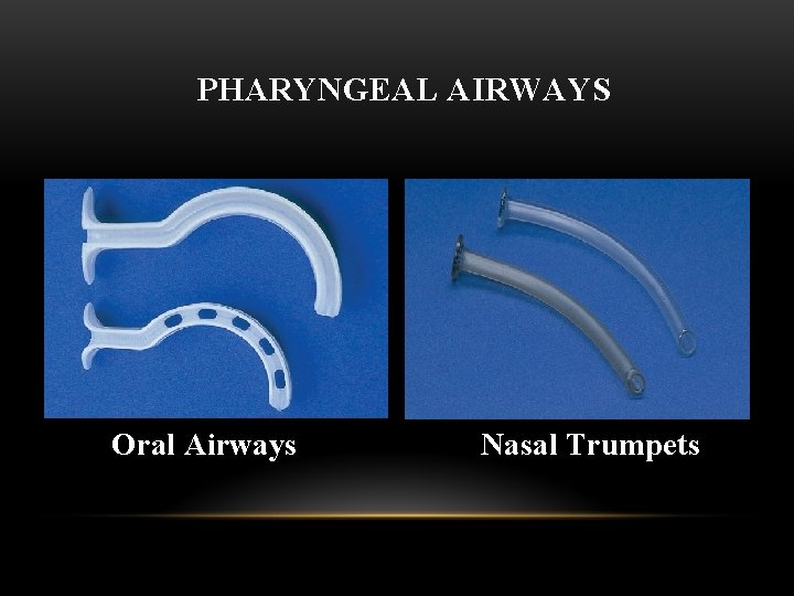PHARYNGEAL AIRWAYS Oral Airways Nasal Trumpets 