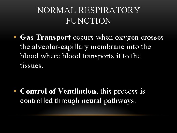 NORMAL RESPIRATORY FUNCTION • Gas Transport occurs when oxygen crosses the alveolar-capillary membrane into