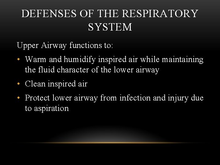 DEFENSES OF THE RESPIRATORY SYSTEM Upper Airway functions to: • Warm and humidify inspired