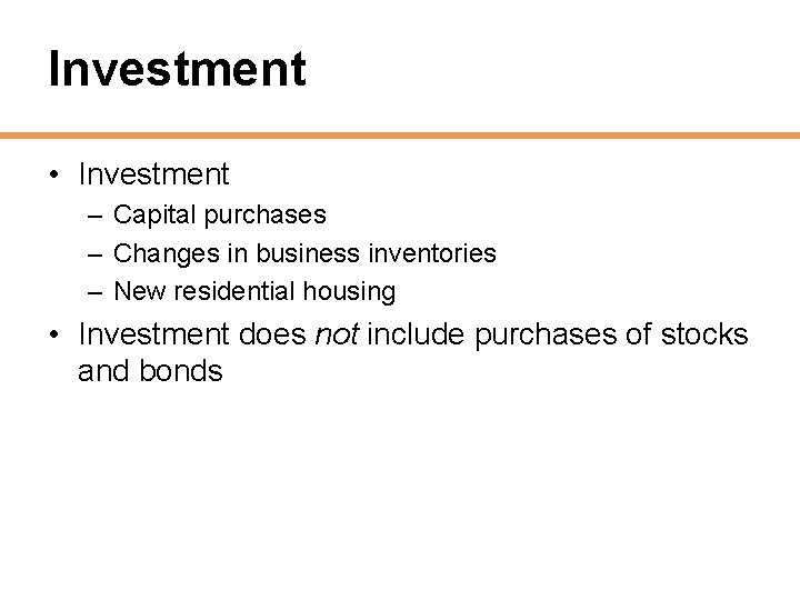 Investment • Investment – Capital purchases – Changes in business inventories – New residential