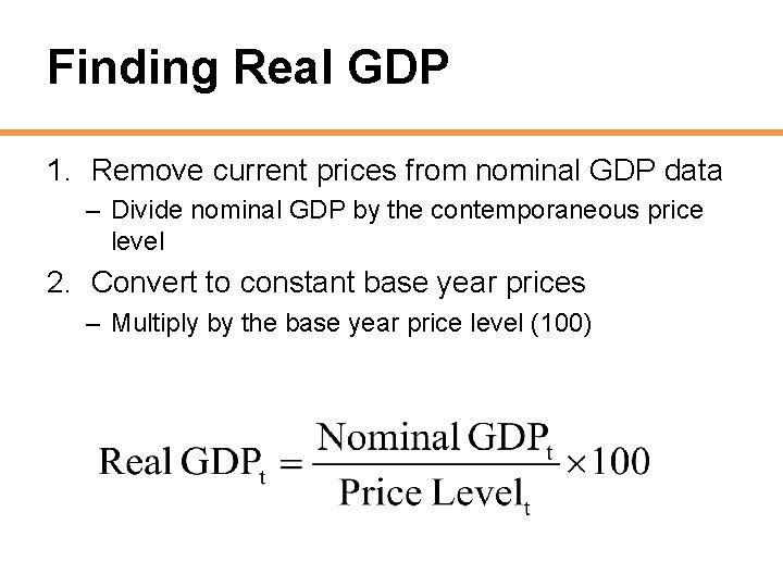 Finding Real GDP 1. Remove current prices from nominal GDP data – Divide nominal